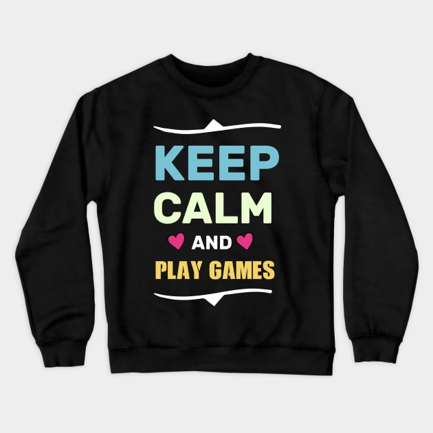 keep calm and play games funny shirt Crewneck Sweatshirt by boufart